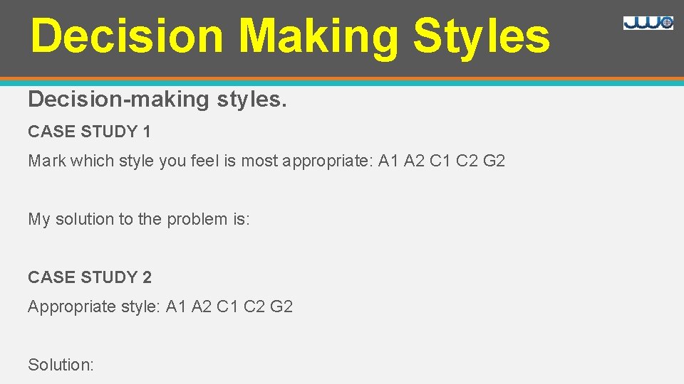 Decision Making Styles Decision-making styles. CASE STUDY 1 Mark which style you feel is