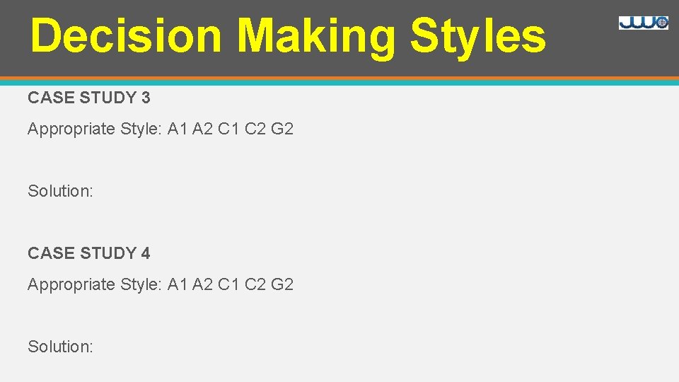 Decision Making Styles CASE STUDY 3 Appropriate Style: A 1 A 2 C 1