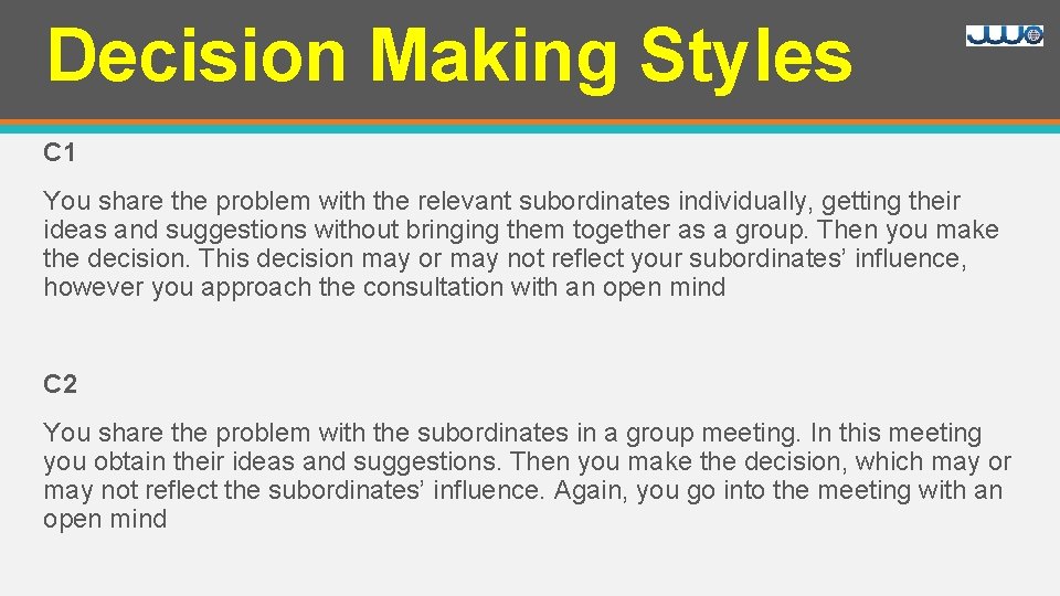Decision Making Styles C 1 You share the problem with the relevant subordinates individually,
