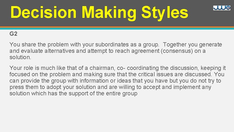 Decision Making Styles G 2 You share the problem with your subordinates as a
