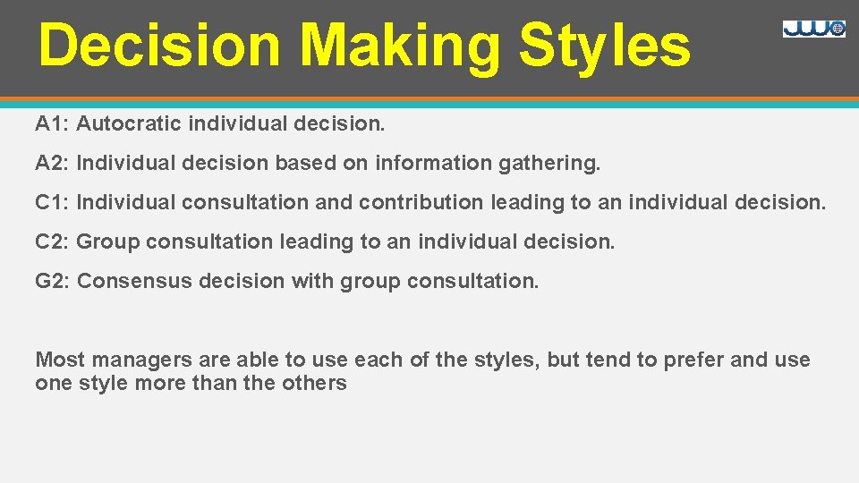 Decision Making Styles A 1: Autocratic individual decision. A 2: Individual decision based on