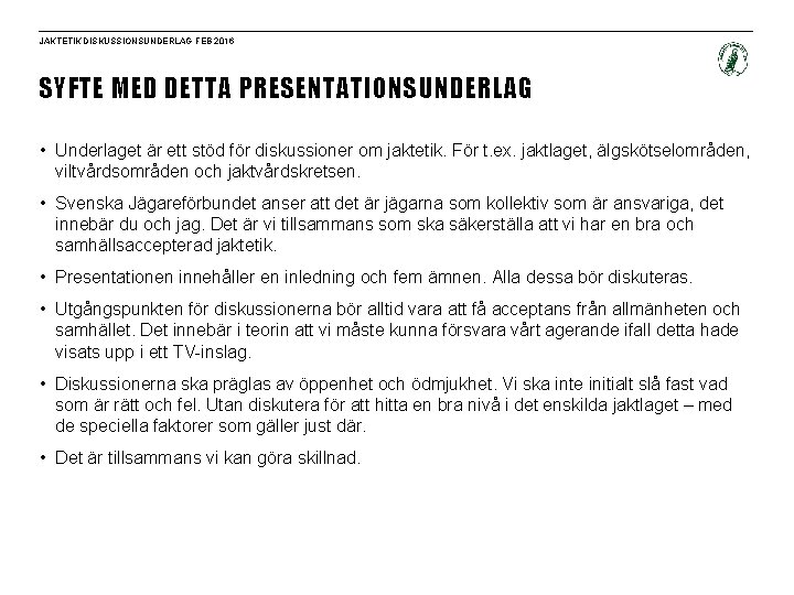 JAKTETIK DISKUSSIONSUNDERLAG FEB 2016 SYFTE MED DETTA PRESENTATIONSUNDERLAG • Underlaget är ett stöd för