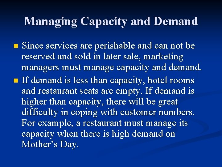 Managing Capacity and Demand Since services are perishable and can not be reserved and