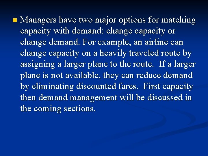 n Managers have two major options for matching capacity with demand: change capacity or