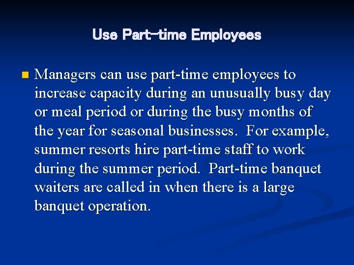 Use Part-time Employees n Managers can use part-time employees to increase capacity during an