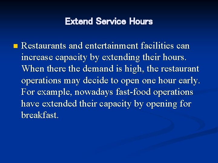 Extend Service Hours n Restaurants and entertainment facilities can increase capacity by extending their