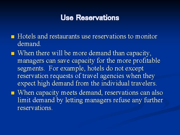 Use Reservations n n n Hotels and restaurants use reservations to monitor demand. When