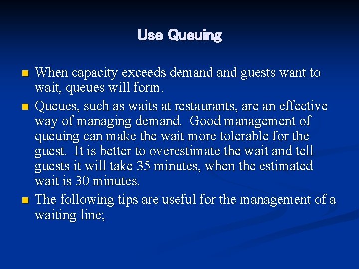 Use Queuing n n n When capacity exceeds demand guests want to wait, queues
