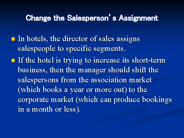 Change the Salesperson’s Assignment In hotels, the director of sales assigns salespeople to specific