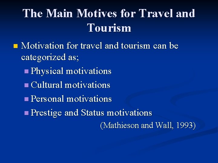 The Main Motives for Travel and Tourism n Motivation for travel and tourism can