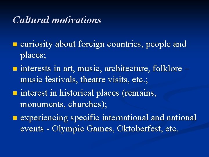 Cultural motivations curiosity about foreign countries, people and places; n interests in art, music,