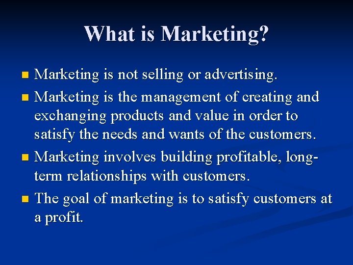 What is Marketing? Marketing is not selling or advertising. n Marketing is the management