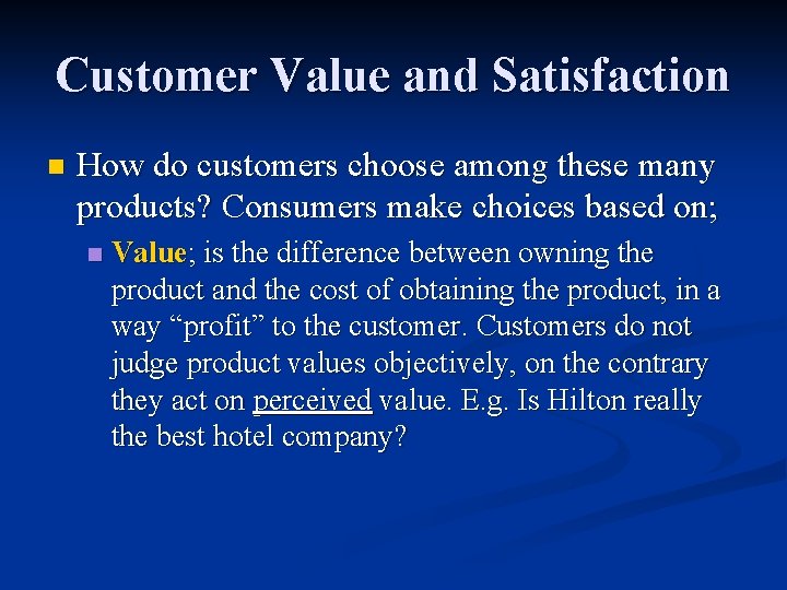 Customer Value and Satisfaction n How do customers choose among these many products? Consumers