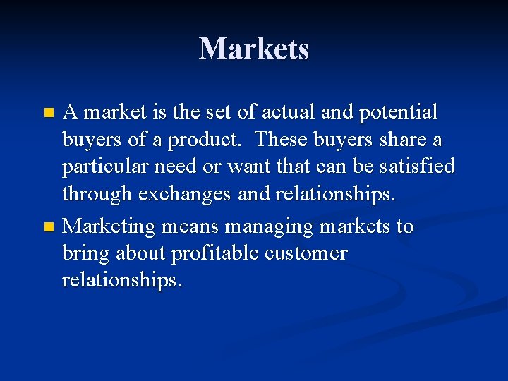 Markets A market is the set of actual and potential buyers of a product.