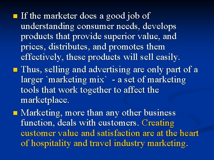 If the marketer does a good job of understanding consumer needs, develops products that