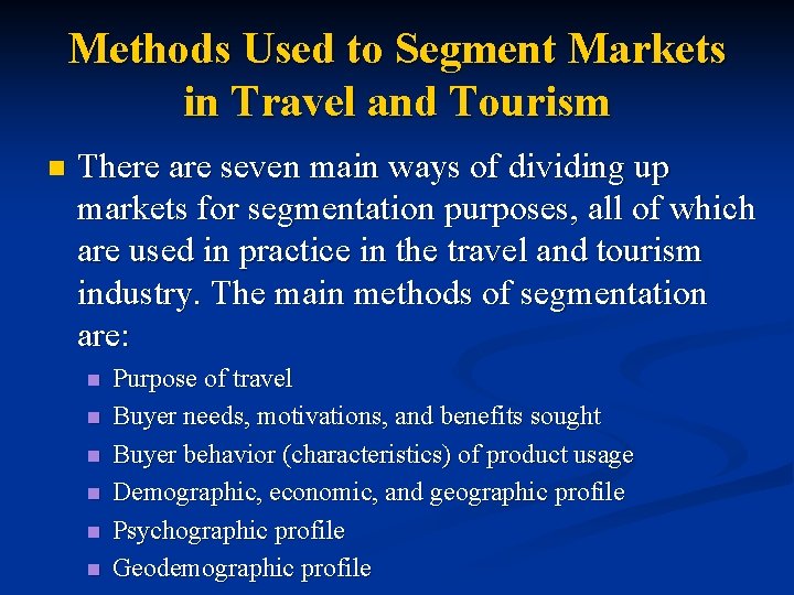 Methods Used to Segment Markets in Travel and Tourism n There are seven main