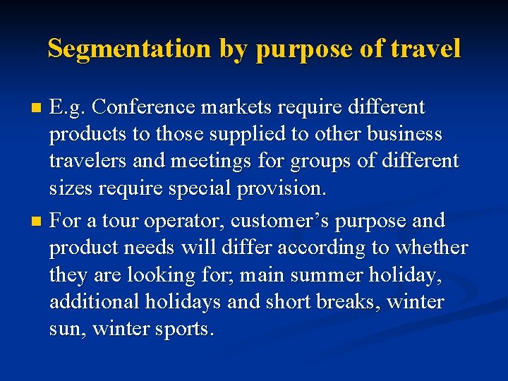 Segmentation by purpose of travel E. g. Conference markets require different products to those