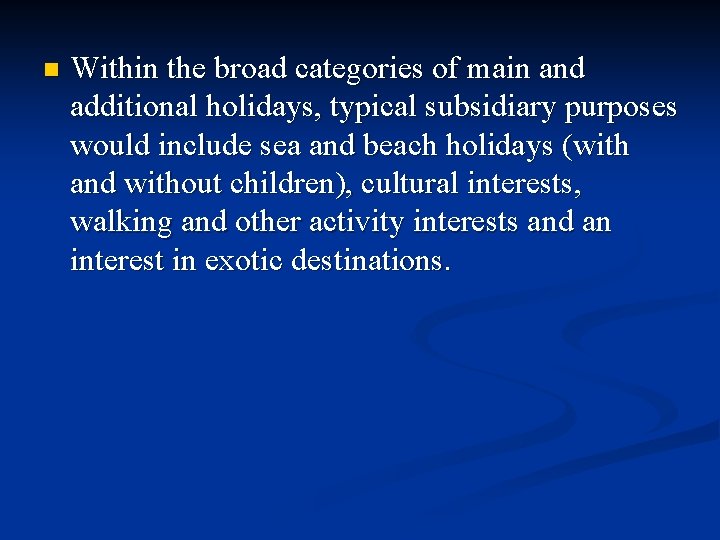 n Within the broad categories of main and additional holidays, typical subsidiary purposes would