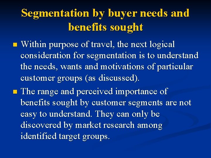Segmentation by buyer needs and benefits sought Within purpose of travel, the next logical