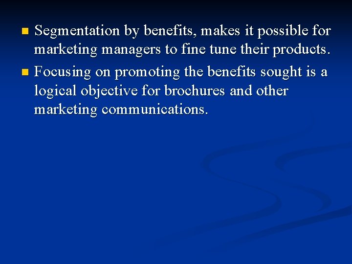 Segmentation by benefits, makes it possible for marketing managers to fine tune their products.