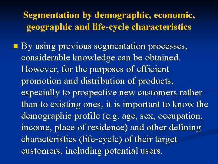 Segmentation by demographic, economic, geographic and life-cycle characteristics n By using previous segmentation processes,