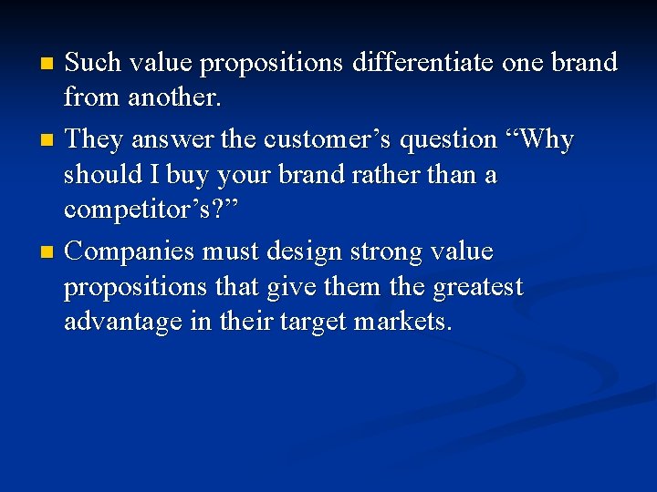 Such value propositions differentiate one brand from another. n They answer the customer’s question