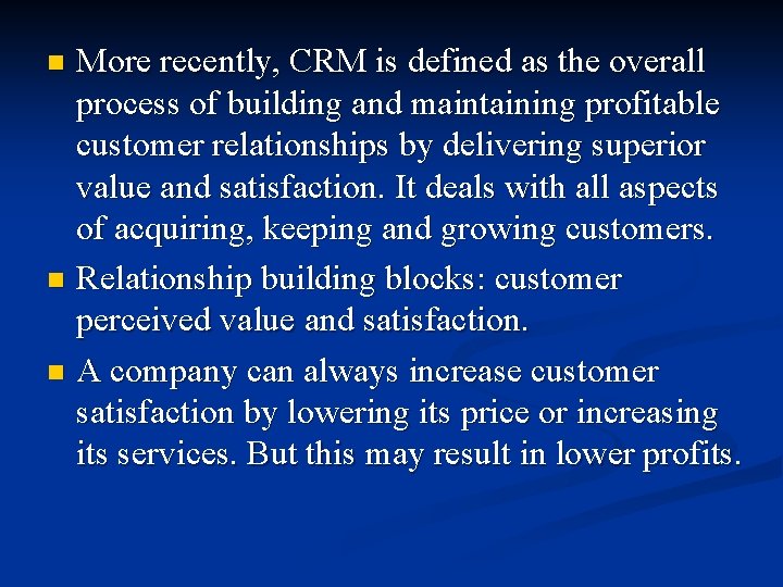 More recently, CRM is defined as the overall process of building and maintaining profitable