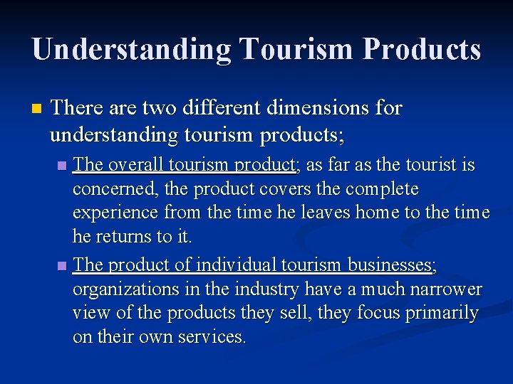 Understanding Tourism Products n There are two different dimensions for understanding tourism products; The