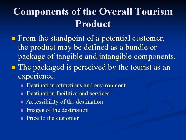 Components of the Overall Tourism Product From the standpoint of a potential customer, the