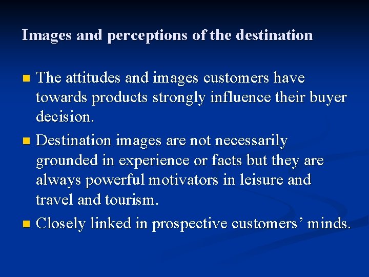 Images and perceptions of the destination The attitudes and images customers have towards products