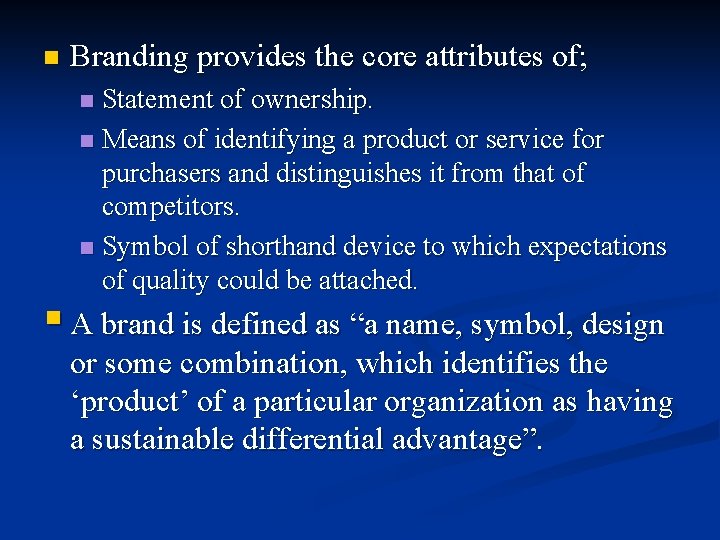 n Branding provides the core attributes of; Statement of ownership. n Means of identifying