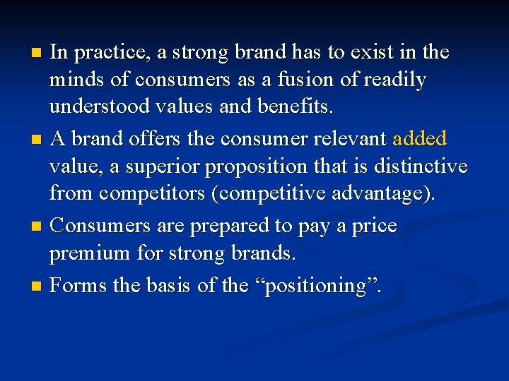 In practice, a strong brand has to exist in the minds of consumers as