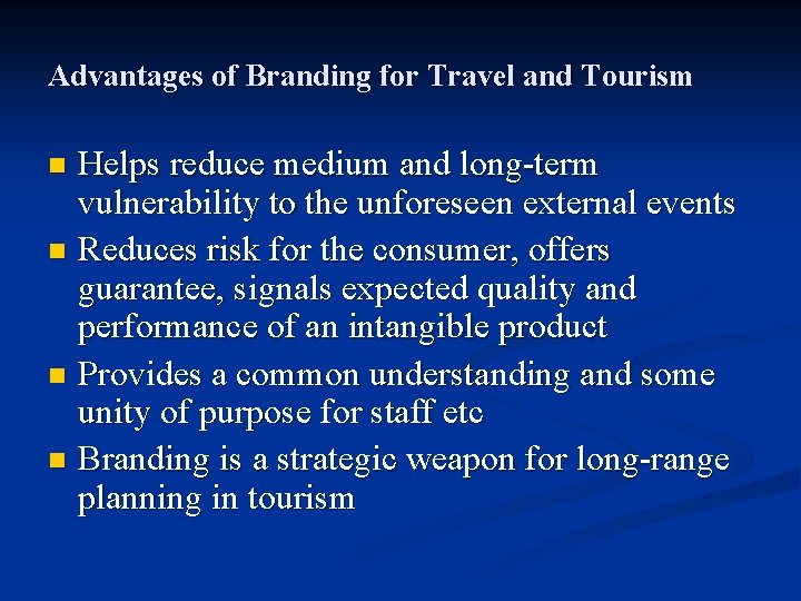 Advantages of Branding for Travel and Tourism Helps reduce medium and long-term vulnerability to