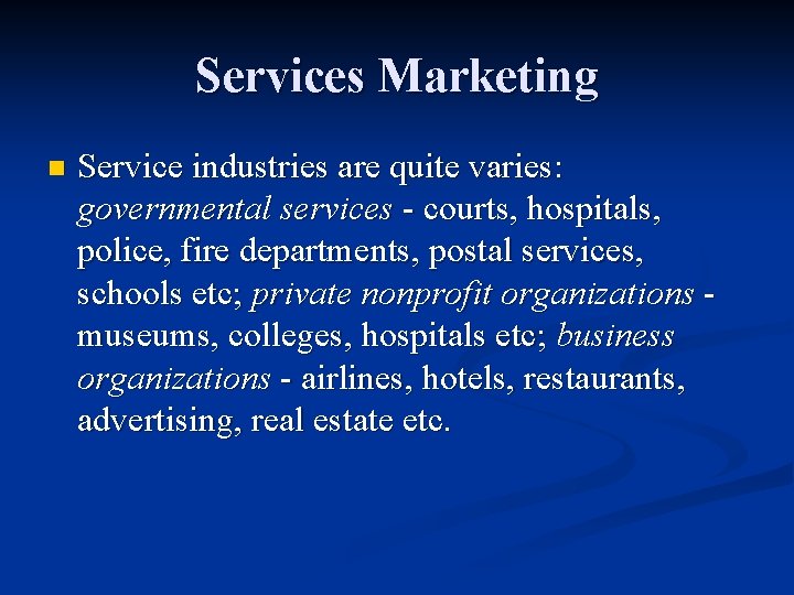 Services Marketing n Service industries are quite varies: governmental services - courts, hospitals, police,