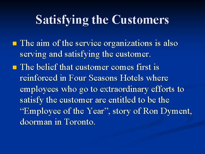 Satisfying the Customers The aim of the service organizations is also serving and satisfying