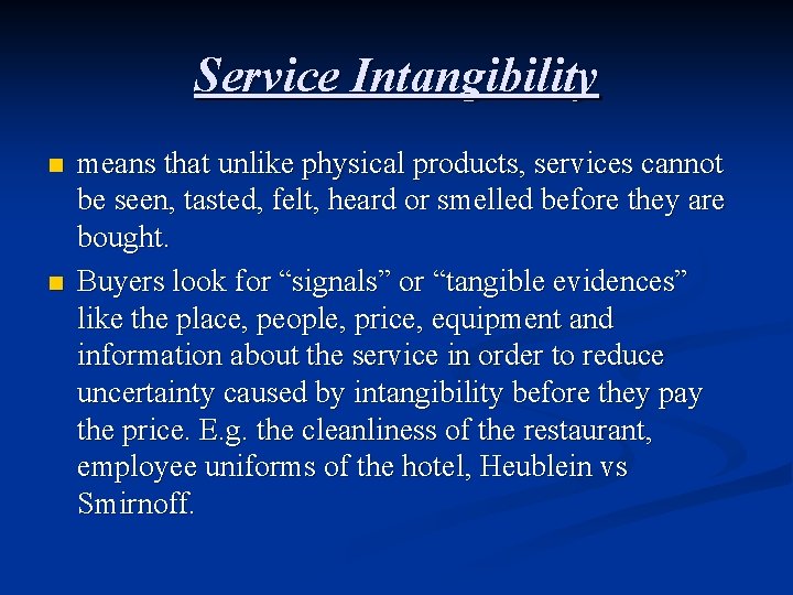 Service Intangibility n n means that unlike physical products, services cannot be seen, tasted,