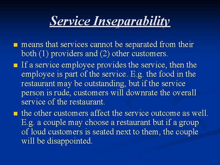 Service Inseparability n n n means that services cannot be separated from their both