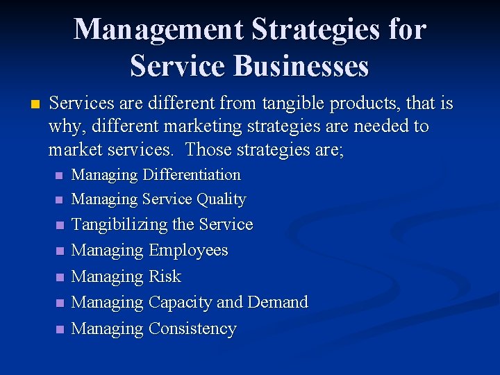 Management Strategies for Service Businesses n Services are different from tangible products, that is