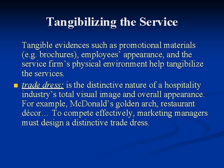 Tangibilizing the Service n Tangible evidences such as promotional materials (e. g. brochures), employees’