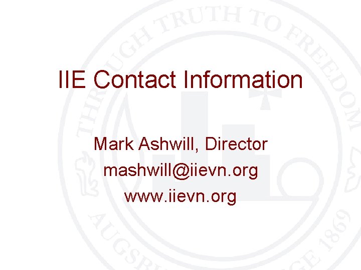 IIE Contact Information Mark Ashwill, Director mashwill@iievn. org www. iievn. org 