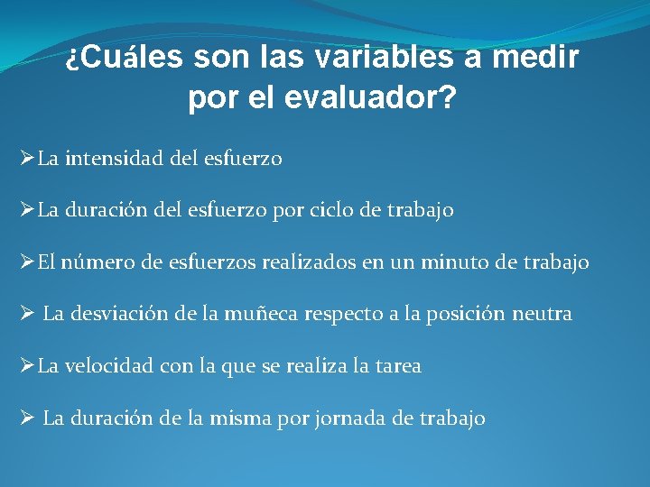¿Cuáles son las variables a medir por el evaluador? ØLa intensidad del esfuerzo ØLa