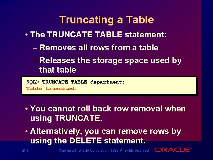 Truncating a Table • The TRUNCATE TABLE statement: – Removes all rows from a Truncating a Table • The TRUNCATE TABLE statement: – Removes all rows from a