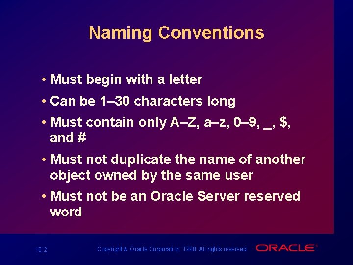 Naming Conventions • Must begin with a letter • Can be 1– 30 characters Naming Conventions • Must begin with a letter • Can be 1– 30 characters
