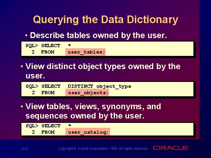 Querying the Data Dictionary • Describe tables owned by the user. SQL> SELECT 2 Querying the Data Dictionary • Describe tables owned by the user. SQL> SELECT 2