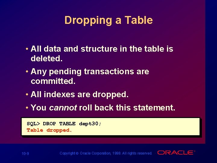 Dropping a Table • All data and structure in the table is deleted. • Dropping a Table • All data and structure in the table is deleted. •