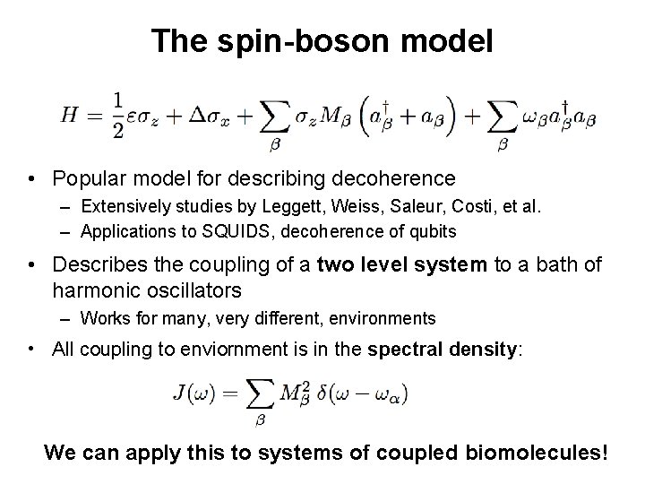 The spin-boson model • Popular model for describing decoherence – Extensively studies by Leggett,