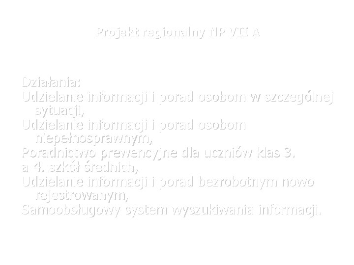 Projekt regionalny NP VII A Działania: Udzielanie informacji i porad osobom w szczególnej sytuacji,