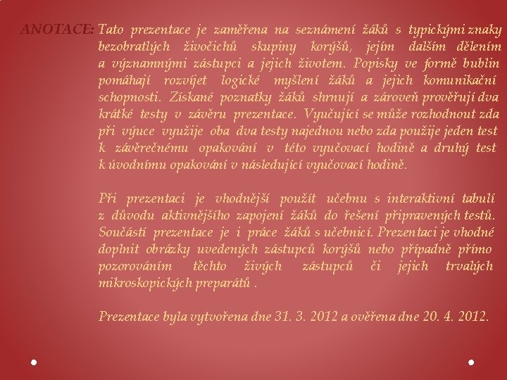 ANOTACE: Tato prezentace je zaměřena na seznámení žáků s typickými znaky bezobratlých živočichů skupiny