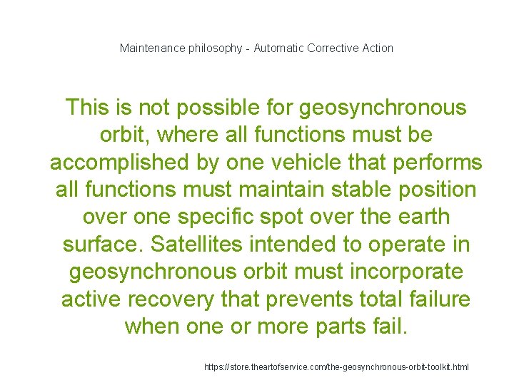 Maintenance philosophy - Automatic Corrective Action This is not possible for geosynchronous orbit, where