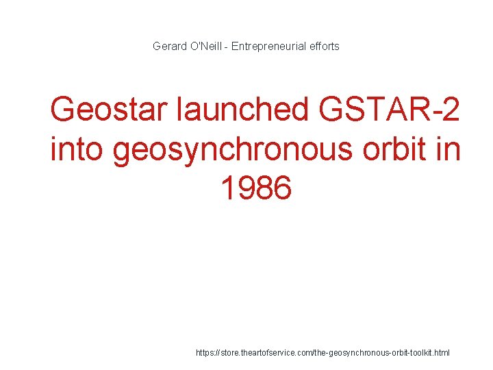 Gerard O'Neill - Entrepreneurial efforts 1 Geostar launched GSTAR-2 into geosynchronous orbit in 1986